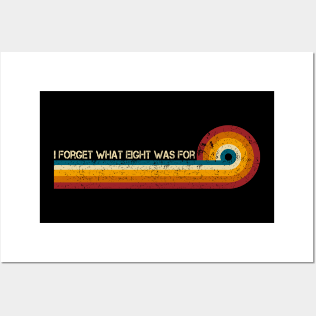 Retro Stripes Funny Saying I Forget What Eight Was For - Violent femmes kiss off Wall Art by TeeTypo